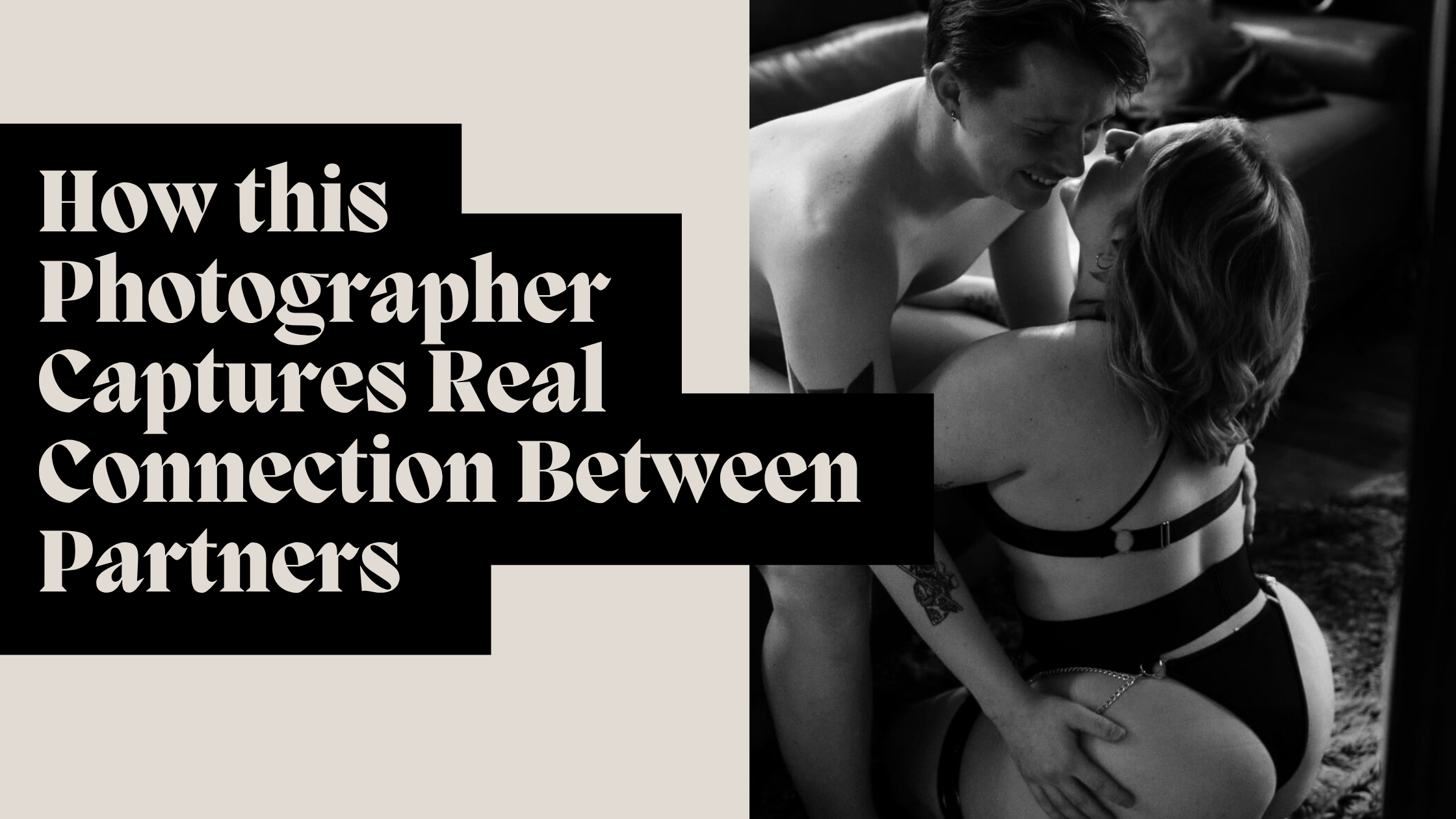 How this Photographer Captures Real Connection Between Partners (Couples Boudoir &amp; Intimacy Photography)