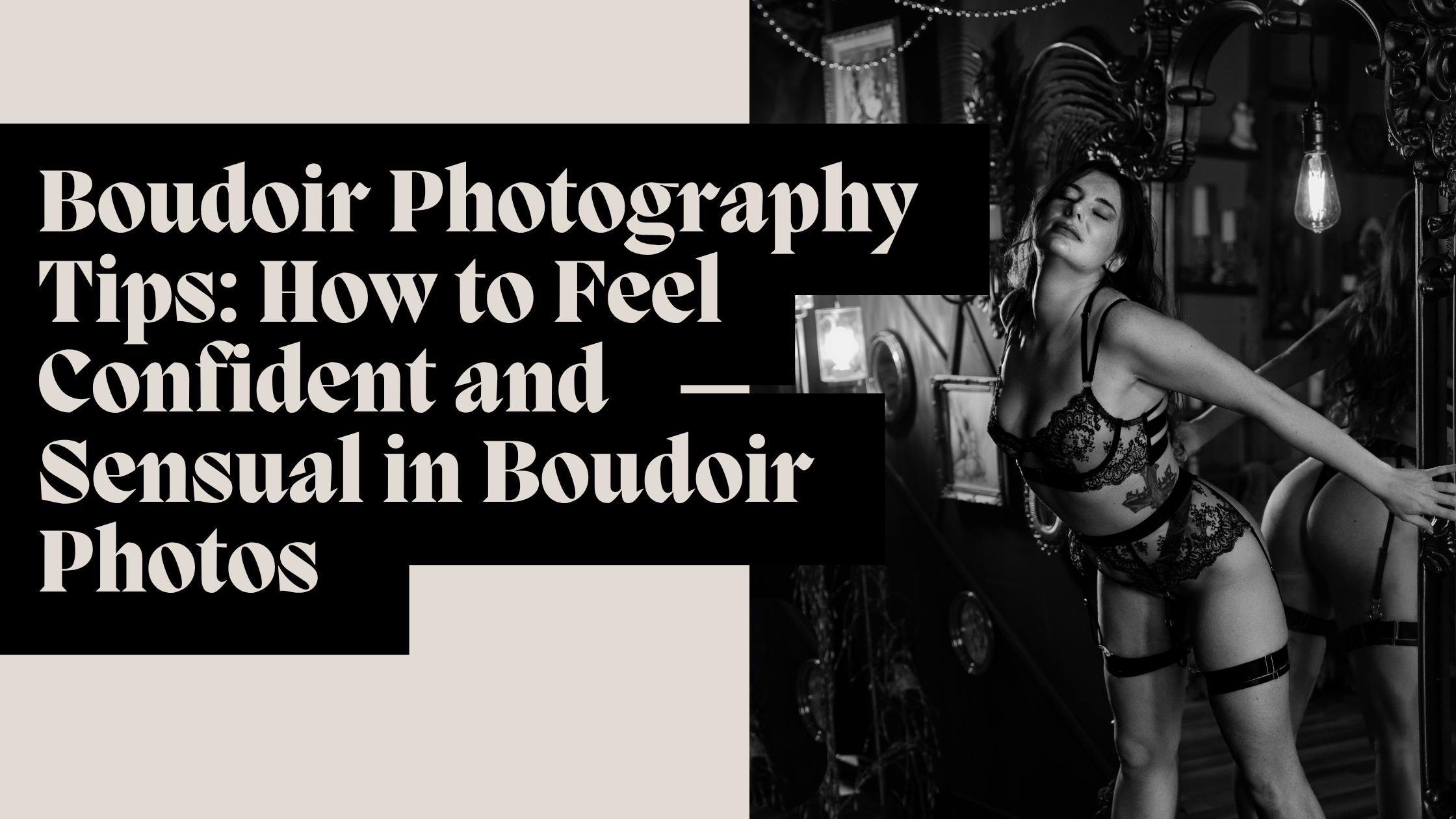 Boudoir Photography Tips: How to Feel Confident and Sensual in Boudoir Photos (No Awkward Posing Required)