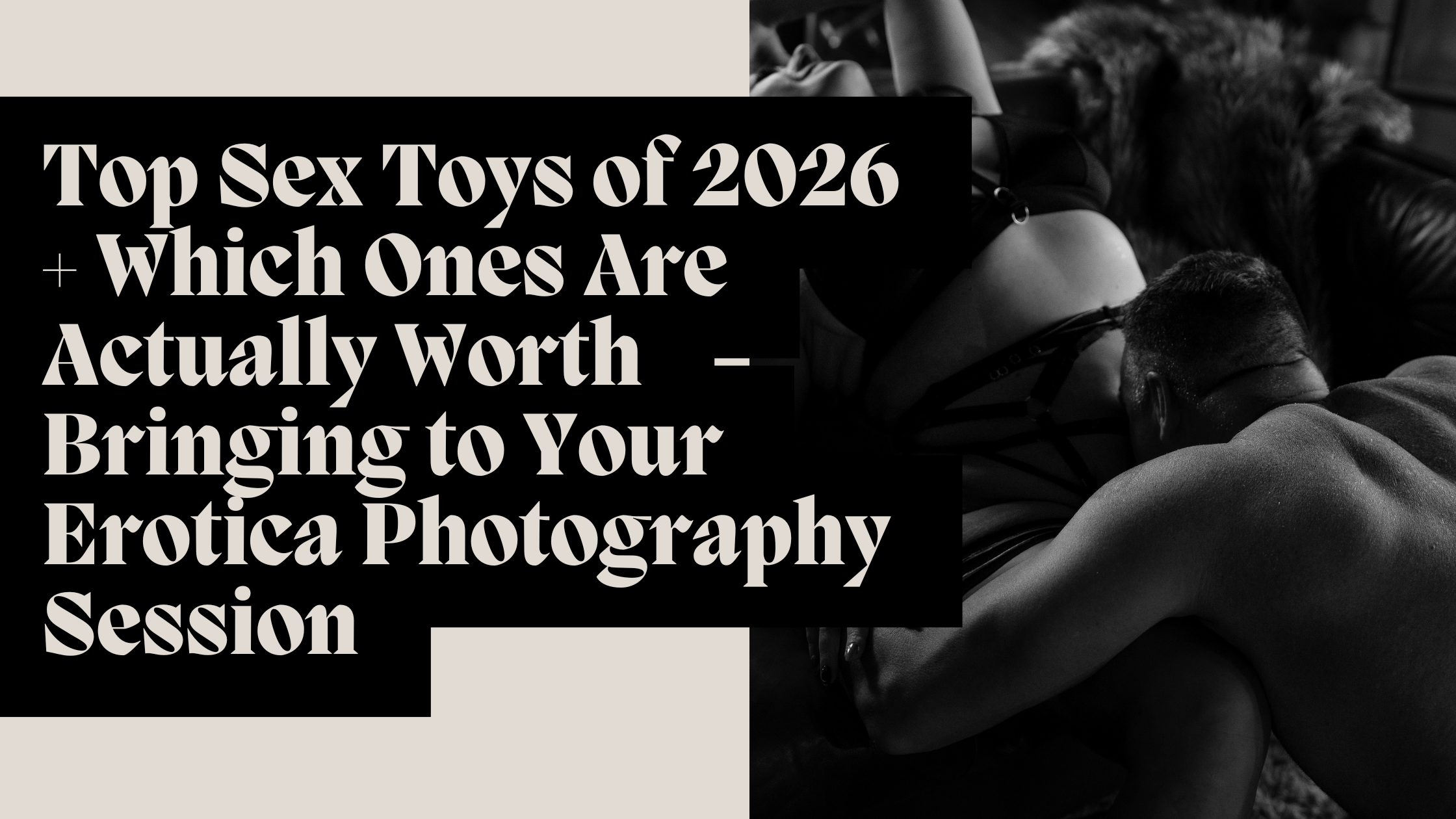  Top Sex Toys of 2026 + Which Ones Are Actually Worth Bringing to Your Erotica Photography Session, From a Sexologist Who Has Seen It All