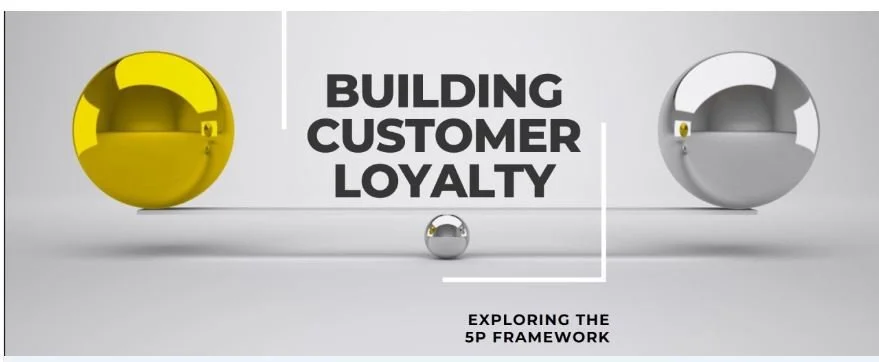 How to Increase Customer Loyalty and Retention Using the 5P Framework