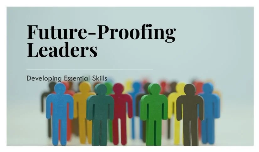 Essential Skills to Keep Leaders Relevant for the Future