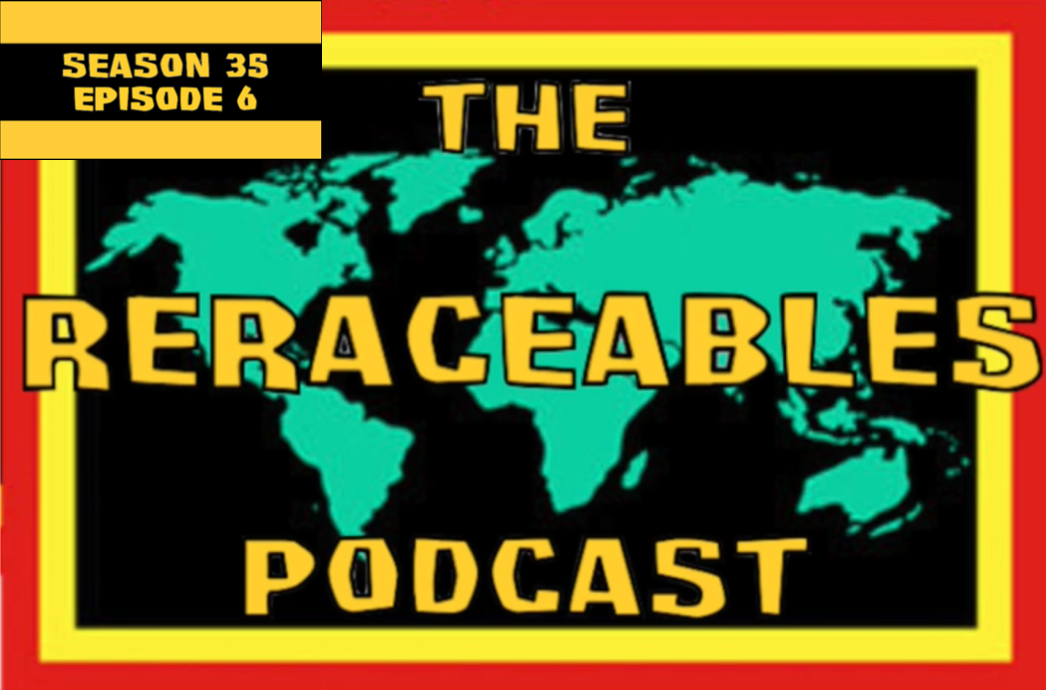 The ReRACEables Podcast 65 | Season 35, Ep. 6
