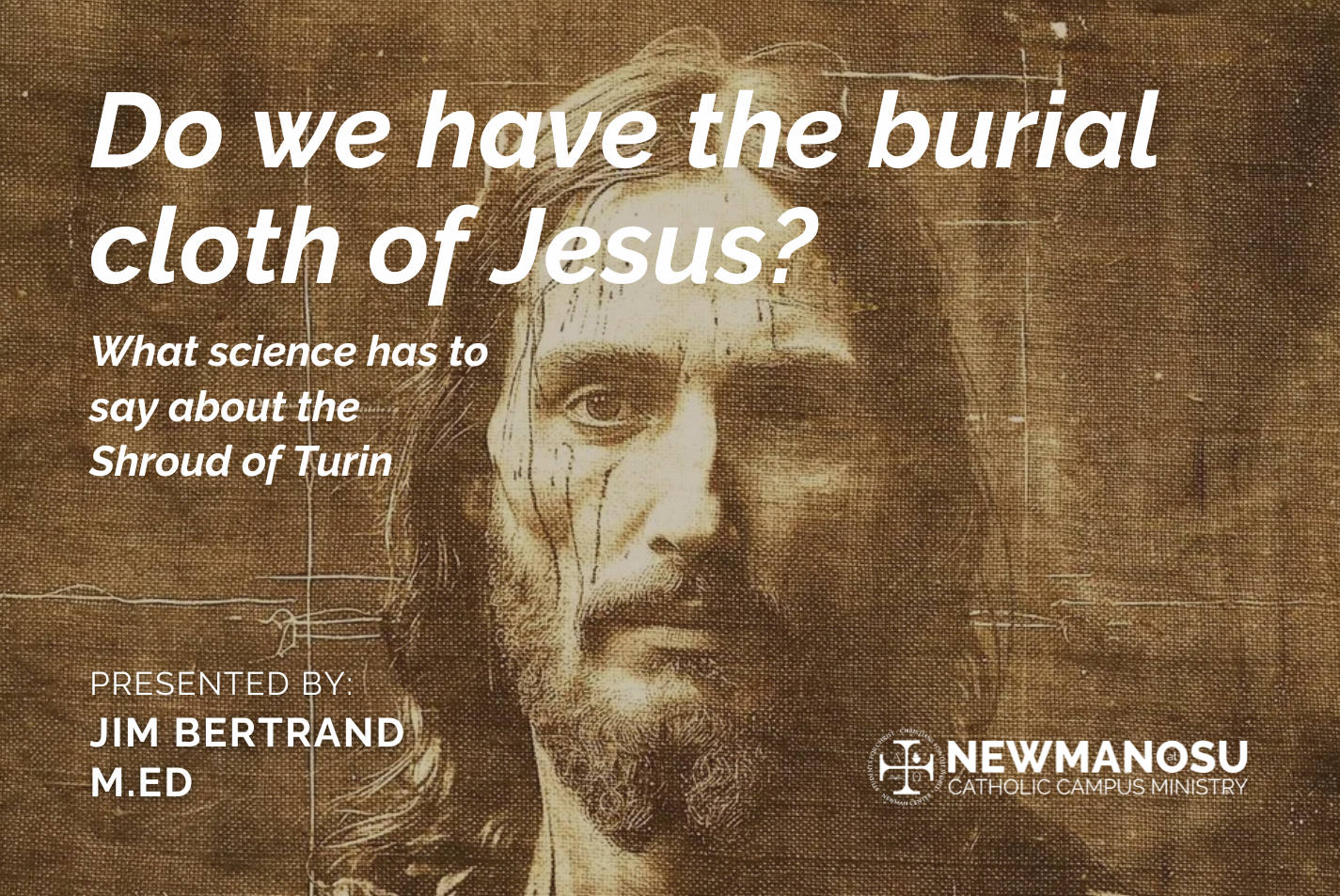 Newman Lecture - Do We Have the Burial Cloth of Jesus?