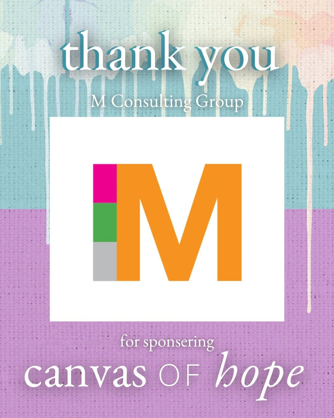 Today's sponsor shoutout: M Consulting Group

As November 13th comes closer, our annual celebration, Canvas of Hope also draws near! This gala couldn't happen without the help of our sponsors, so we would like to show our appreciation. We would like 