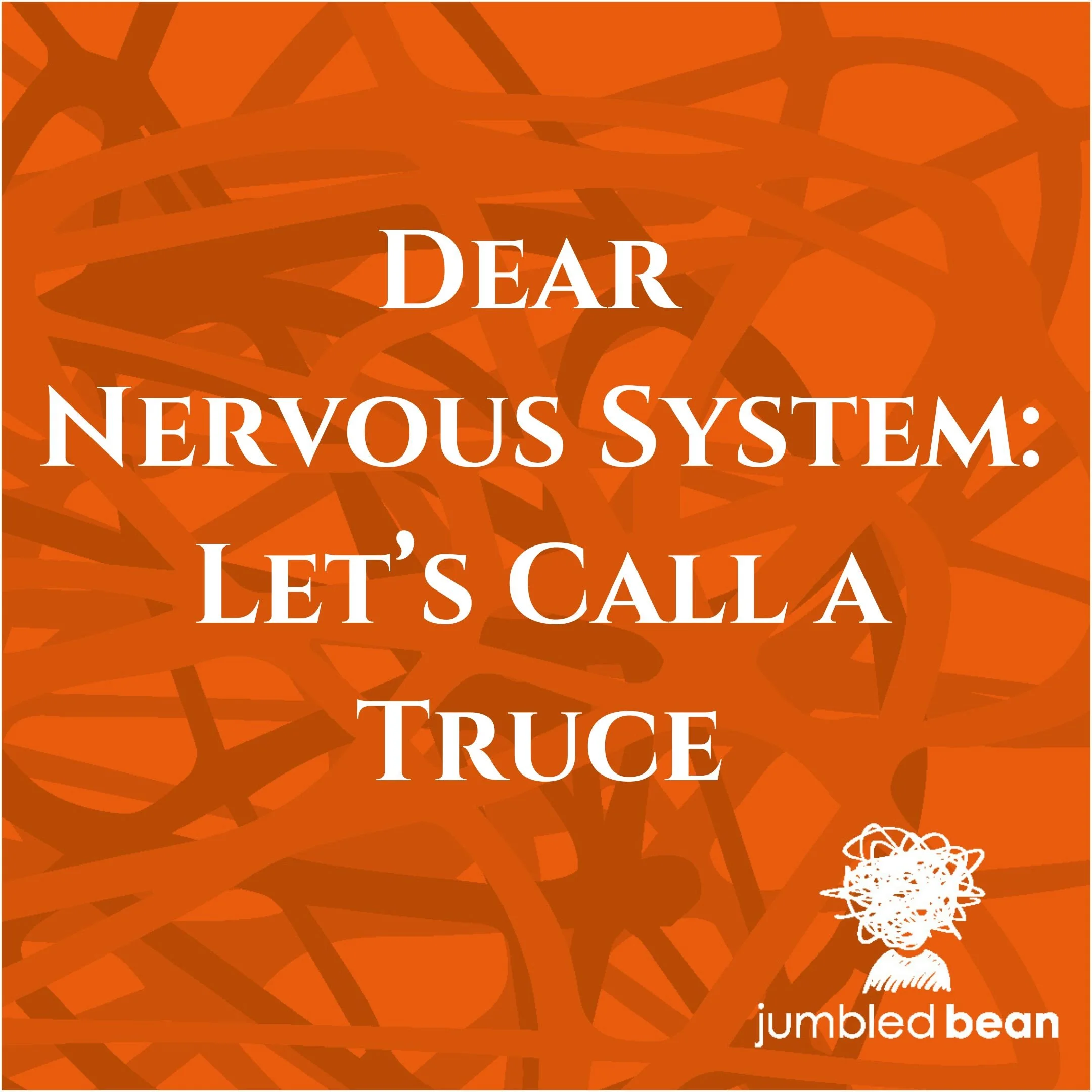 Dear Nervous System: Let’s Call a Truce