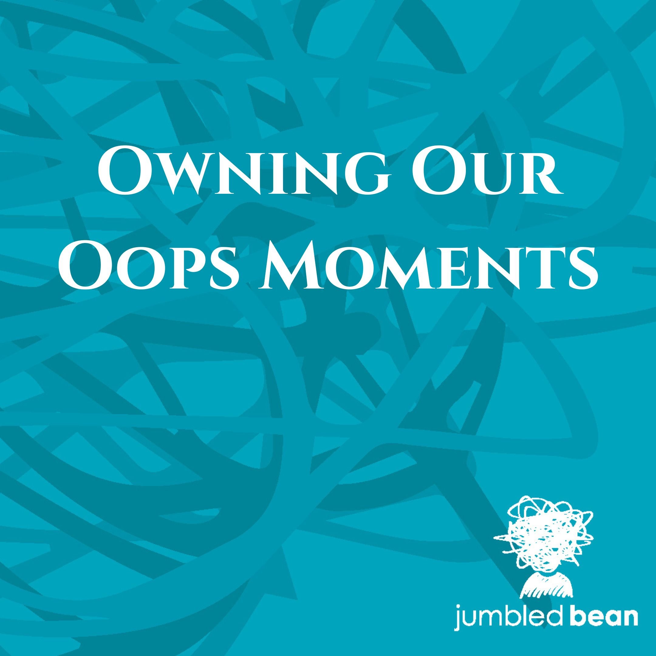 Owning Our Oops Moments