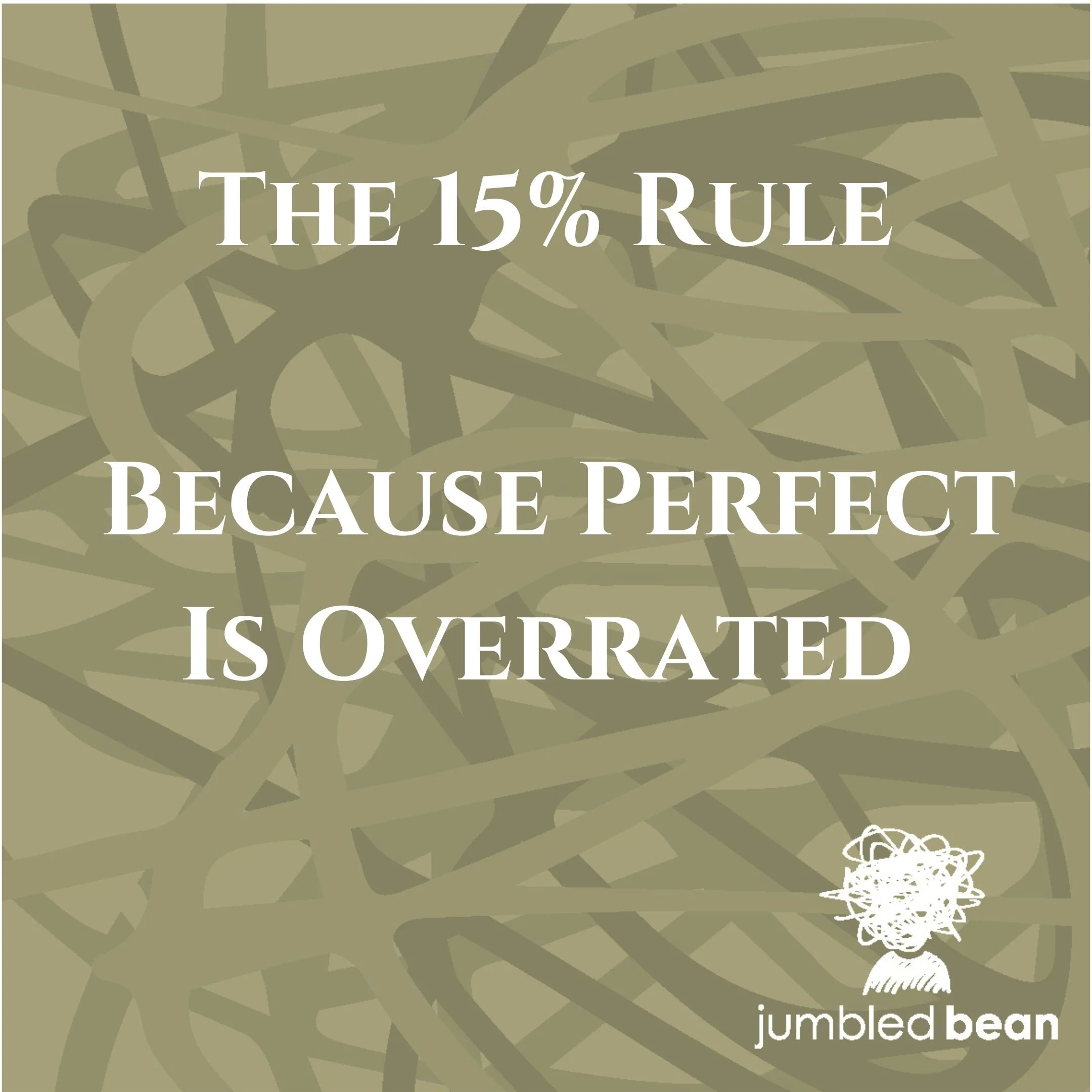 The 15% Rule: Because Perfect Is Overrated