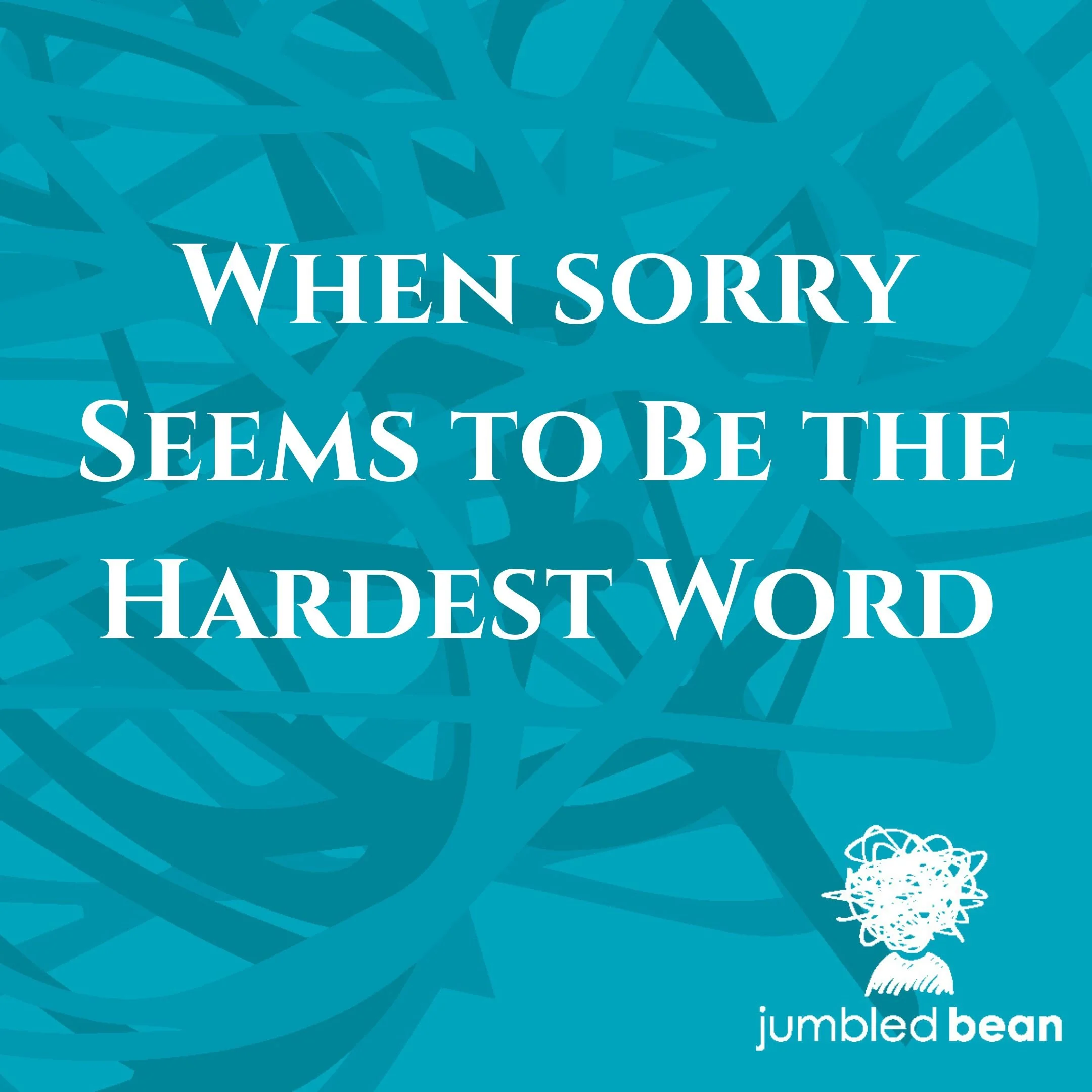 When sorry Seems to Be the Hardest Word