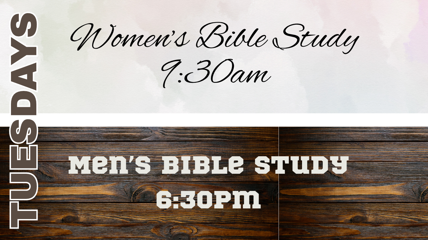 Morning Women's Bible Study -- Evening Men's Bible Study 