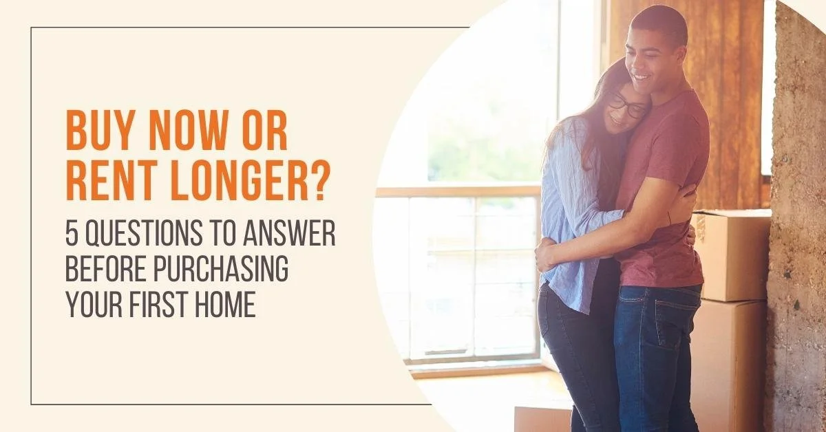 Buy Now or Rent Longer? 5 Questions to AnswerBefore Purchasing Your First Home