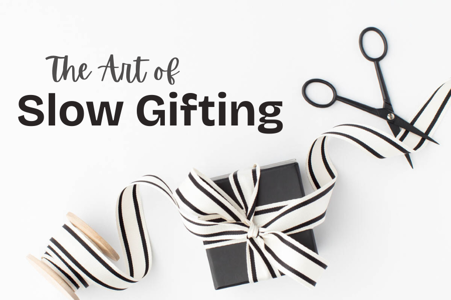 The Art of Slow Gifting