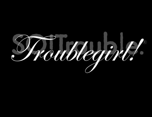 troublegirl v2 - 2020 - white on black.jpg
