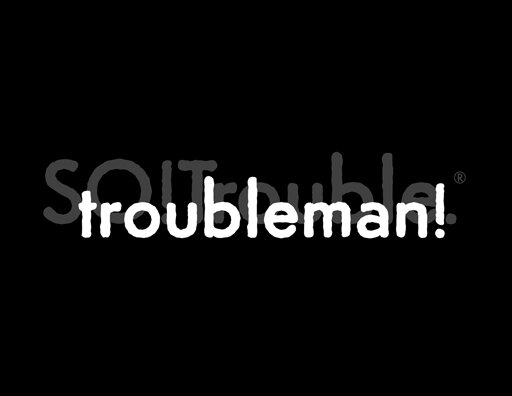 troubleman v1 - white on black.jpg