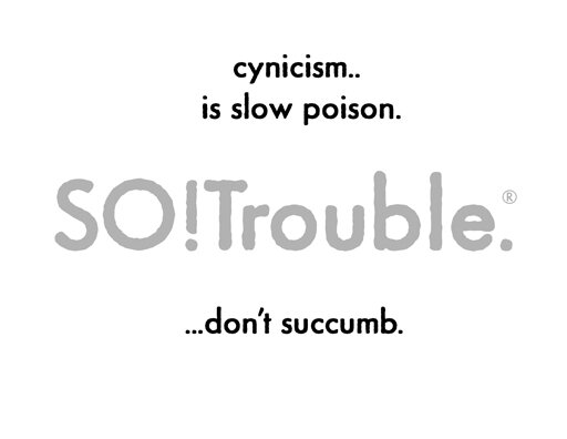 cynicism is slow poison.jpg