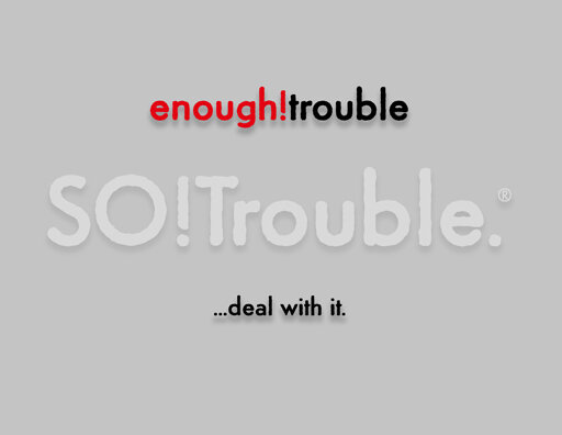 enoughtrouble.jpg