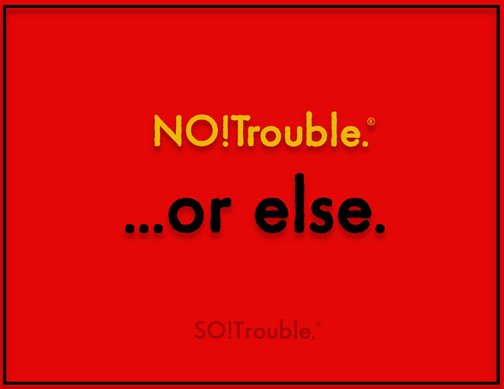 notrouble or else - web.jpg