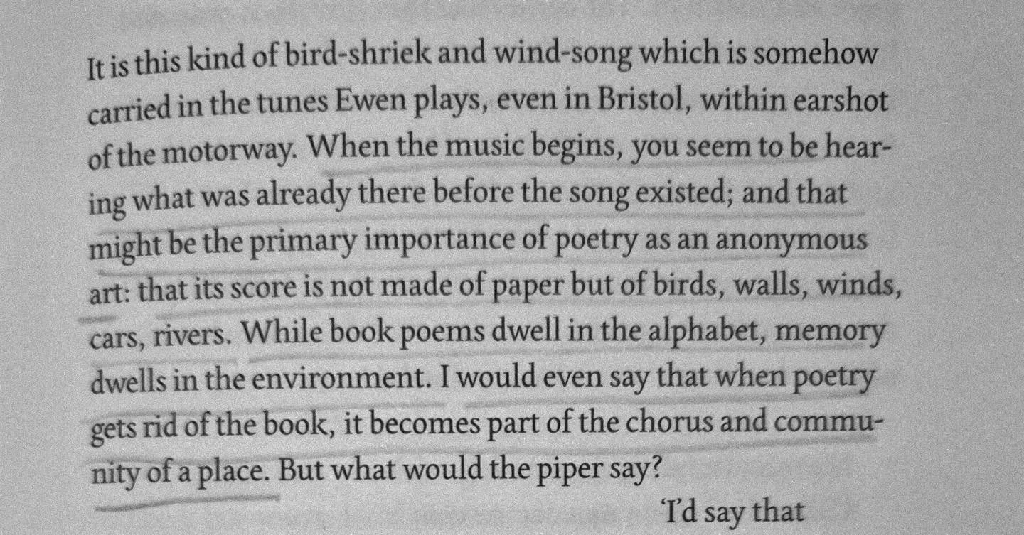 Obsessing at the moment about Alice Oswald's writing in Rhapsody on the ways poetry / song were made up of place - bird, twig, river, dirt, dog, people - and once transferred to the page became trapped in the alphabet, far from home.