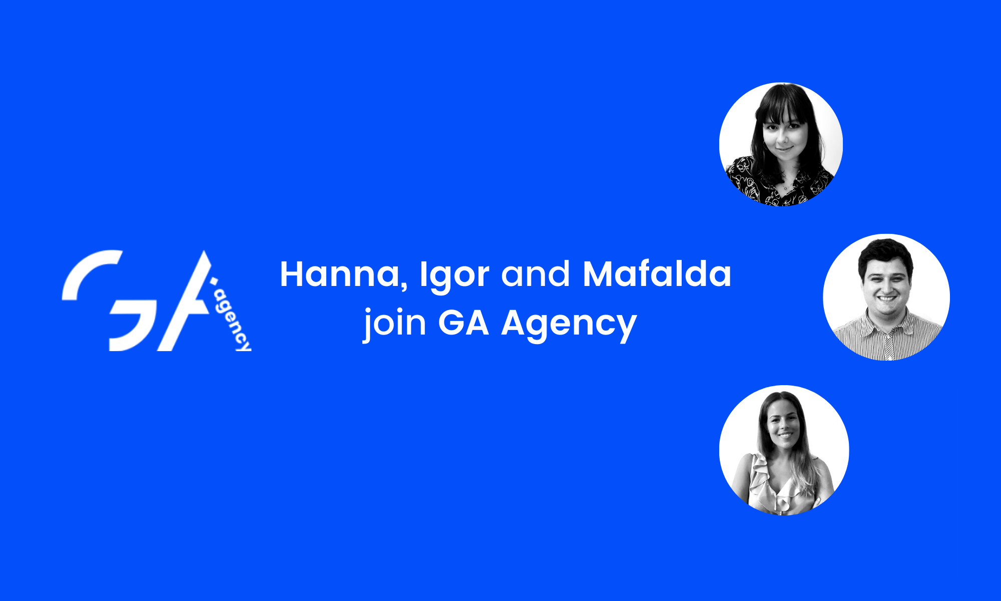 Hanna, Igor and Mafalda Join the GA Agency Team