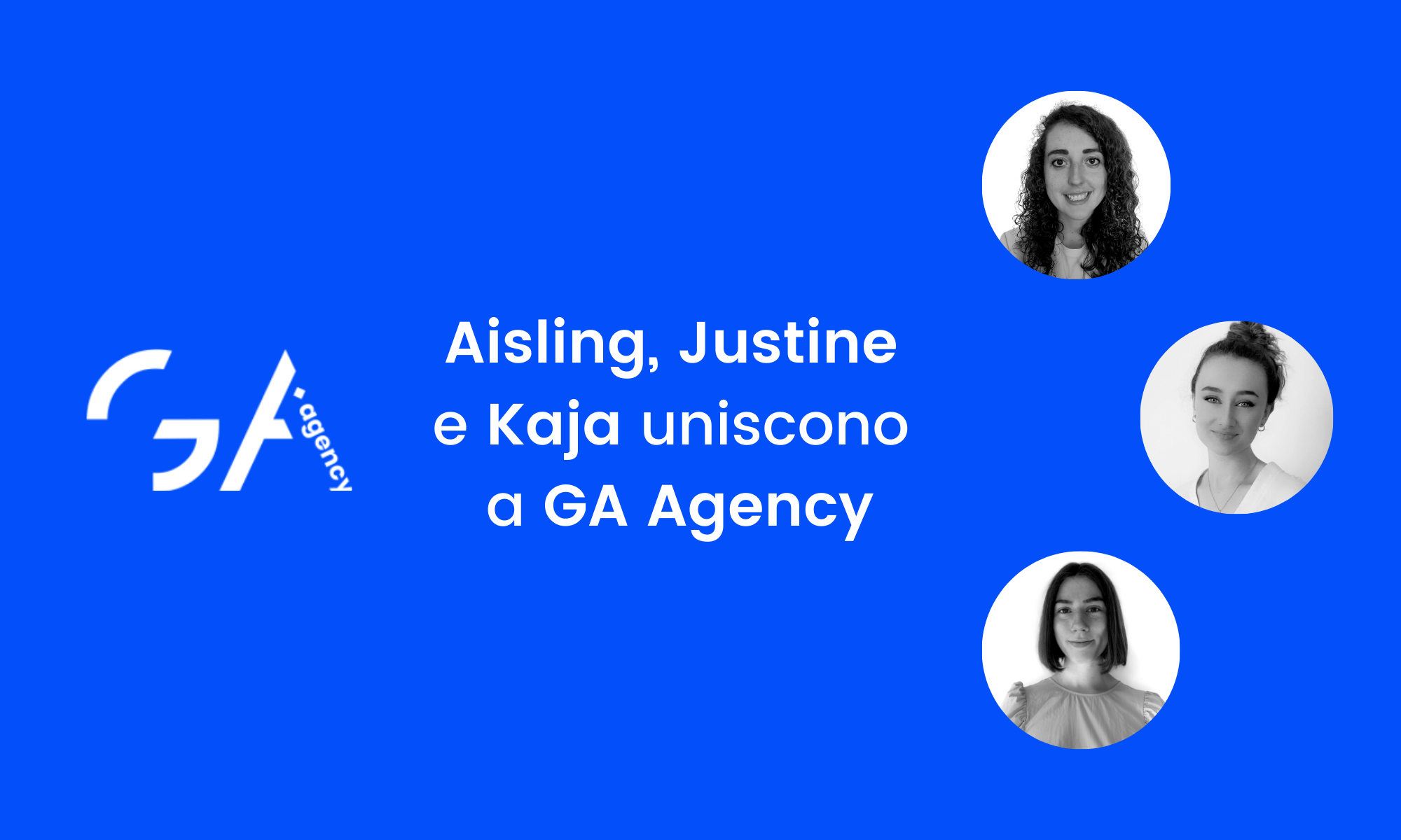 Aisling, Justine e Kaja si Uniscono al Team di GA Agency