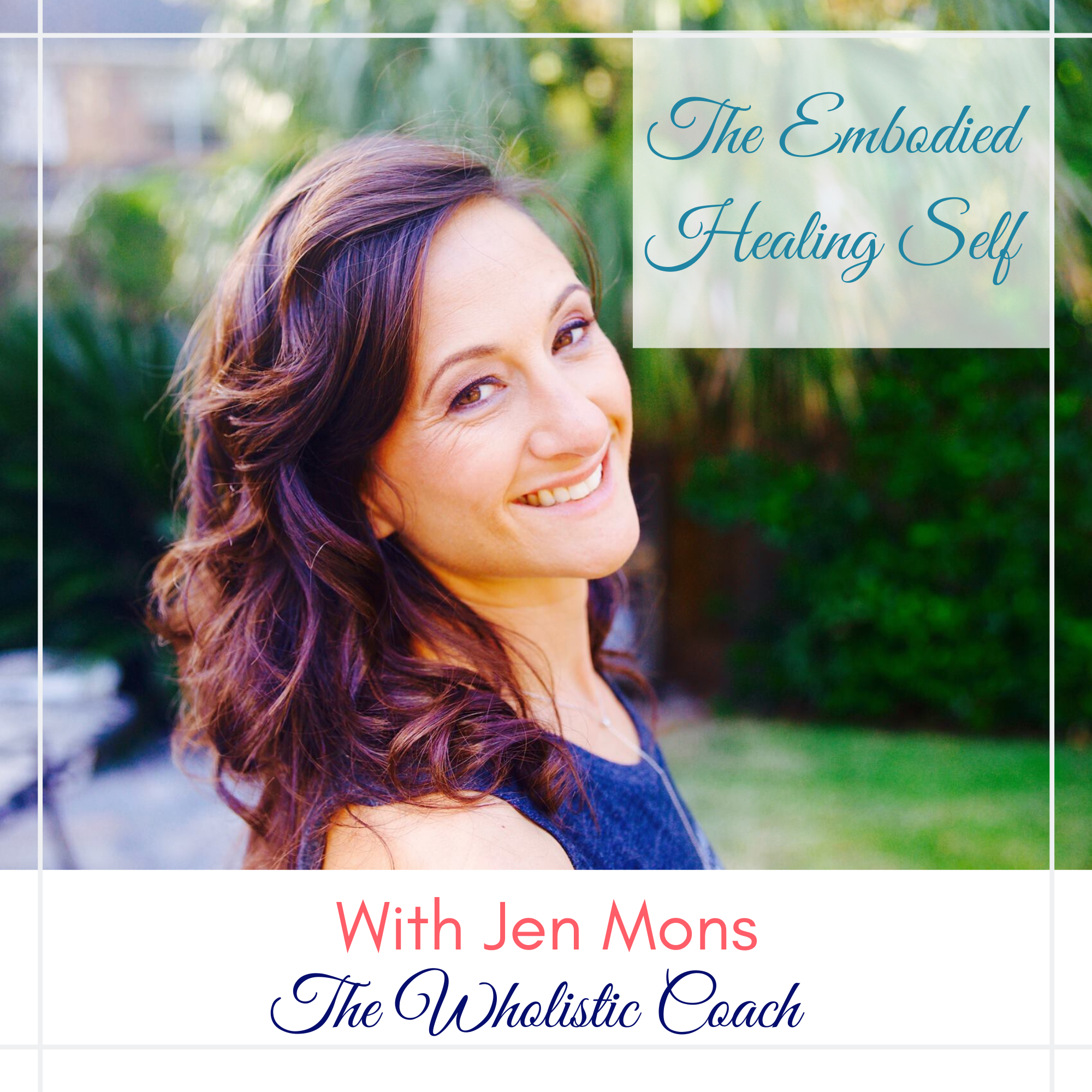 Ep. 1 The Embodied Healing Self with Jen Mons - The Wholistic Coach