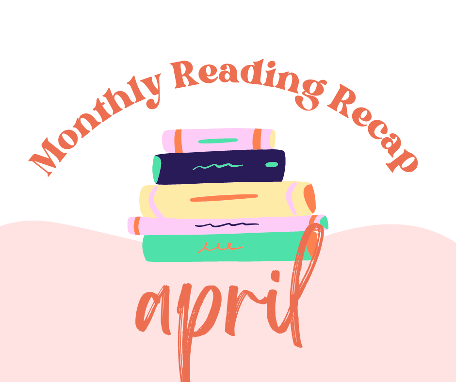 Monthly Reading Recap - April 2022