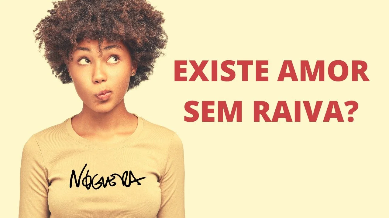 Existe amor sem raiva?