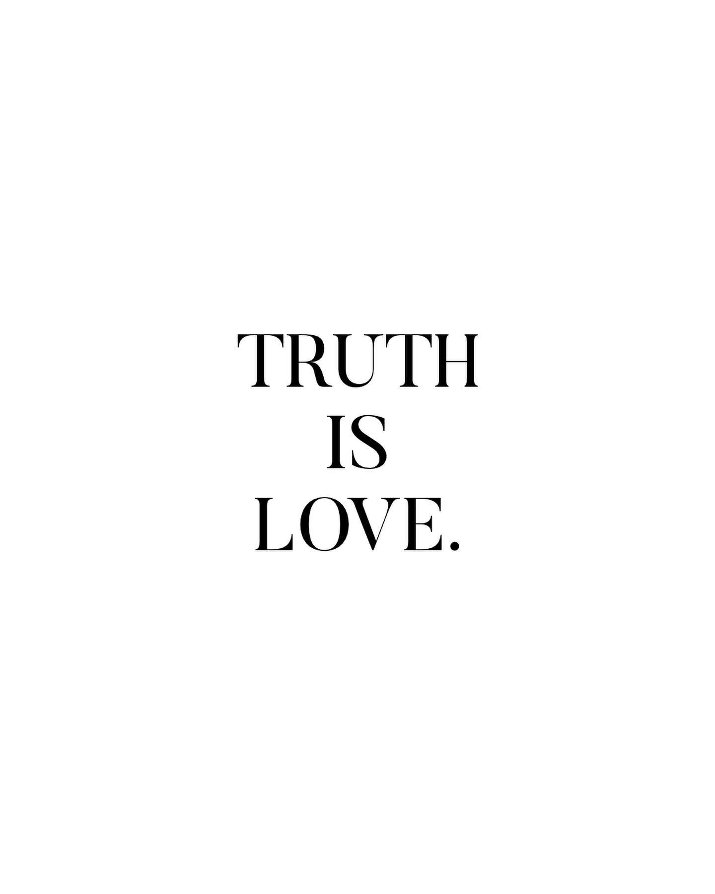 God is Love.
God is truth.

God is the source of love and truth. Ans more than the source, He is those things. He is love and the Holy Spirit is called, The Spirit of Truth.

We may need to learn to communicate in a loving way, but as far as the idea