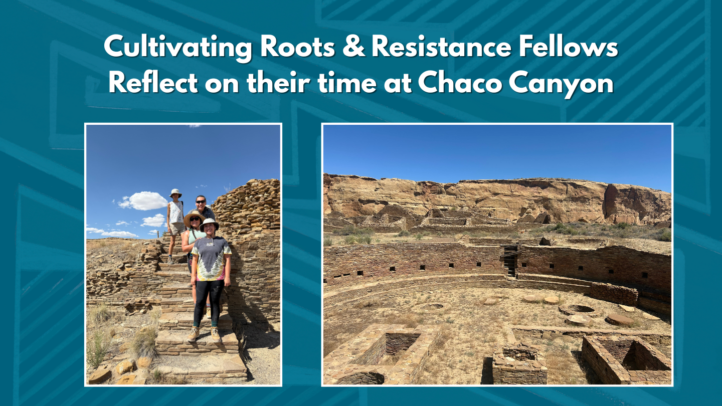 Cultivating Roots &amp; Resistance Fellows Reflect on their time at Chaco Canyon