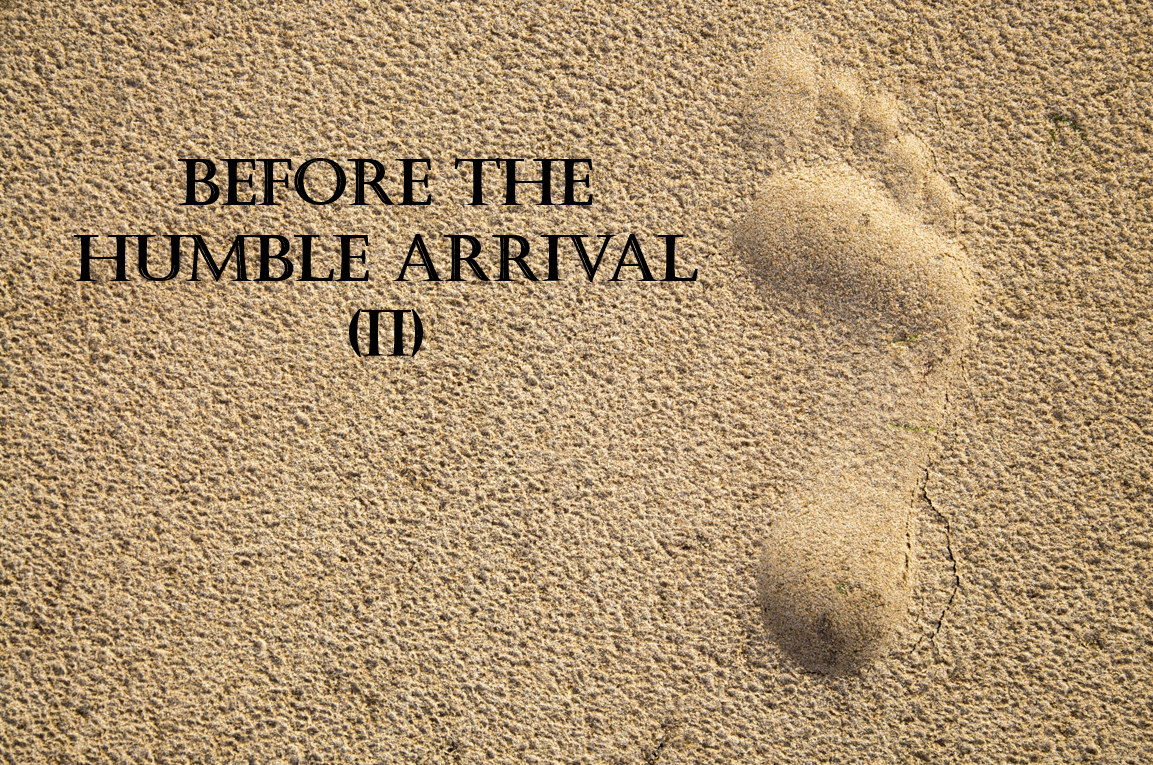 Before the Humble Arrival (II)