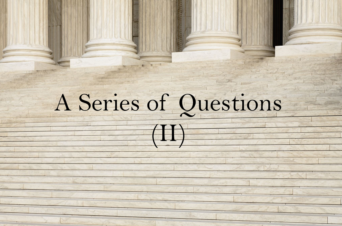 A Series of Questions (II)