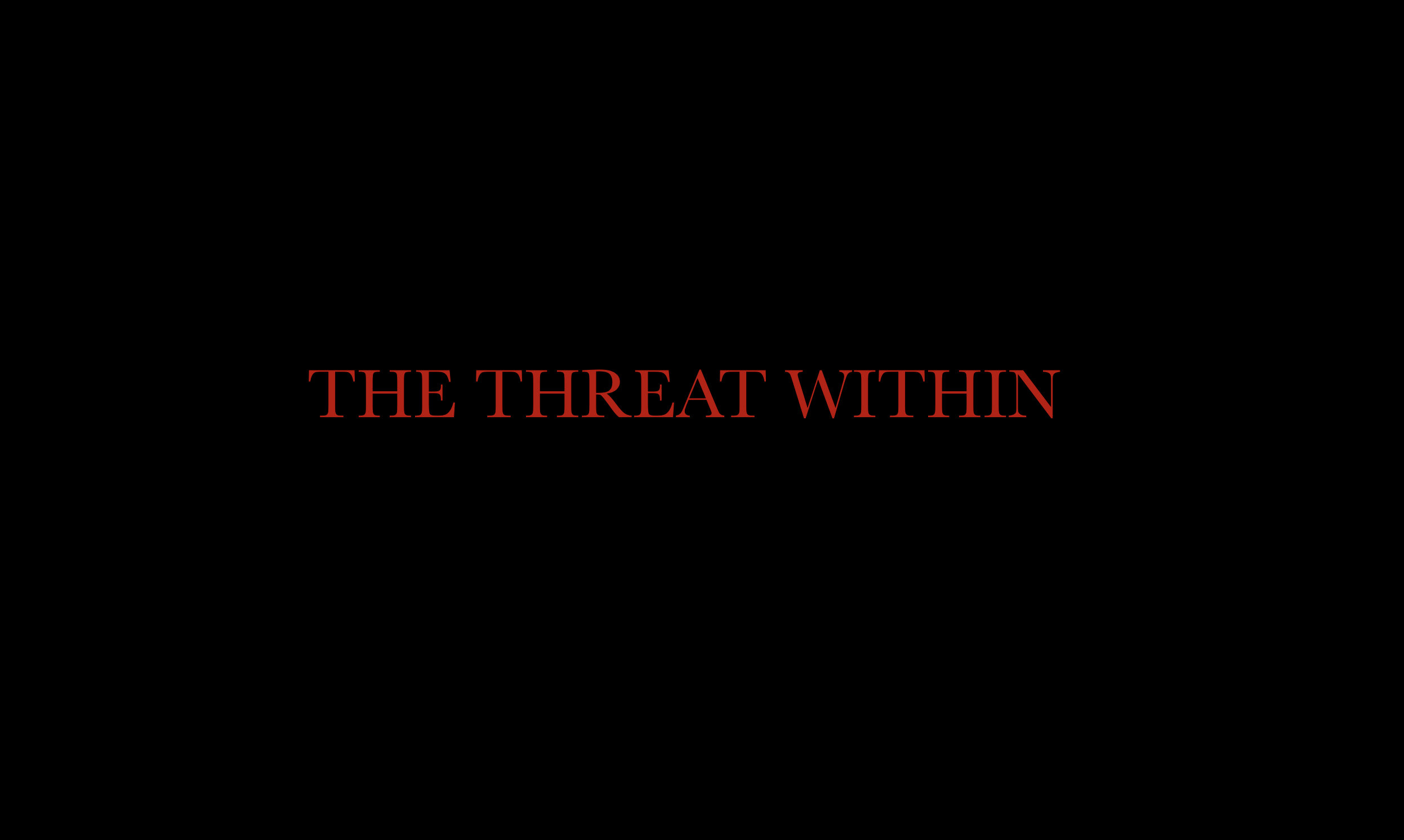 The Threat Within (IV)