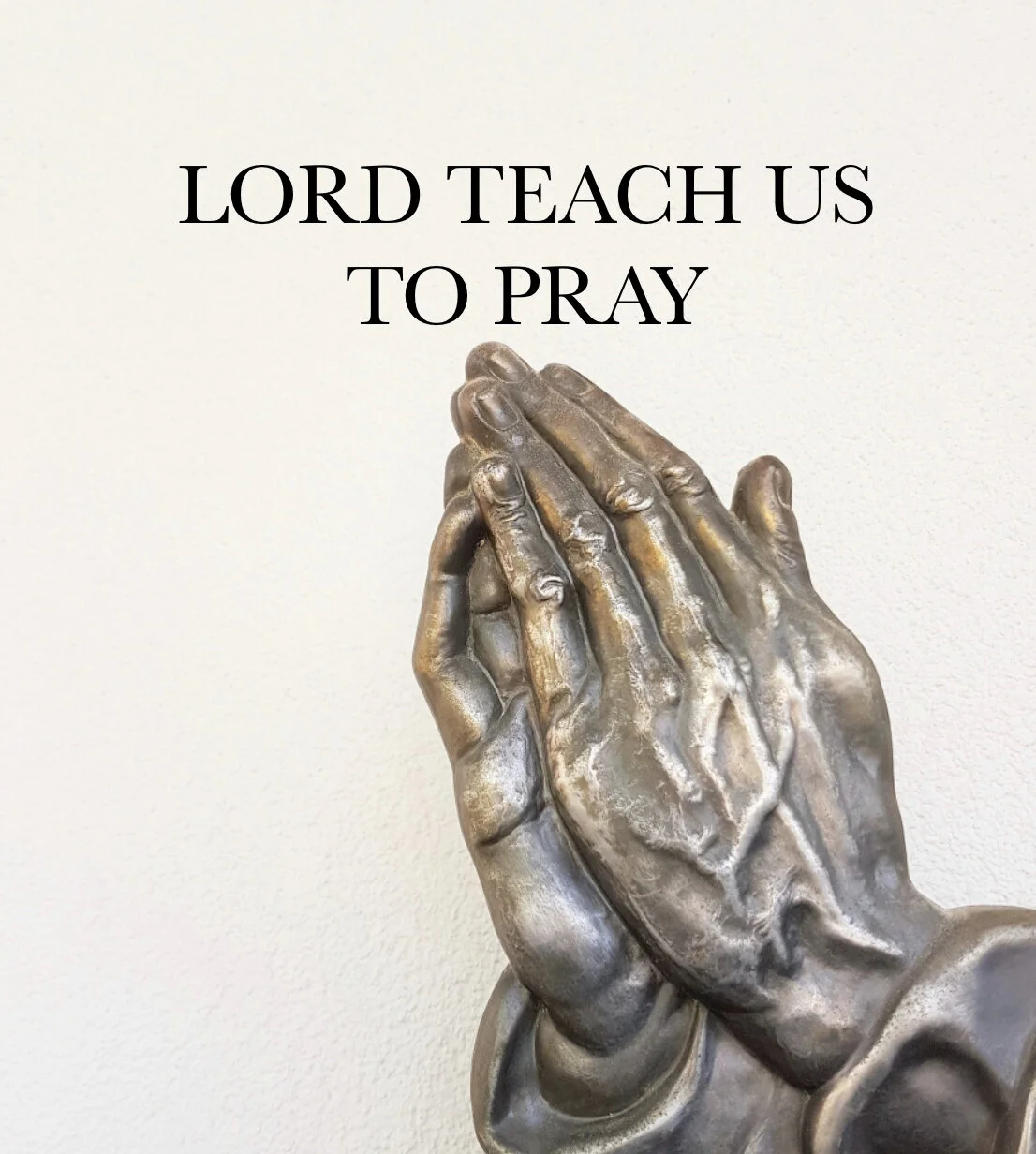 Lord Teach Us To Pray