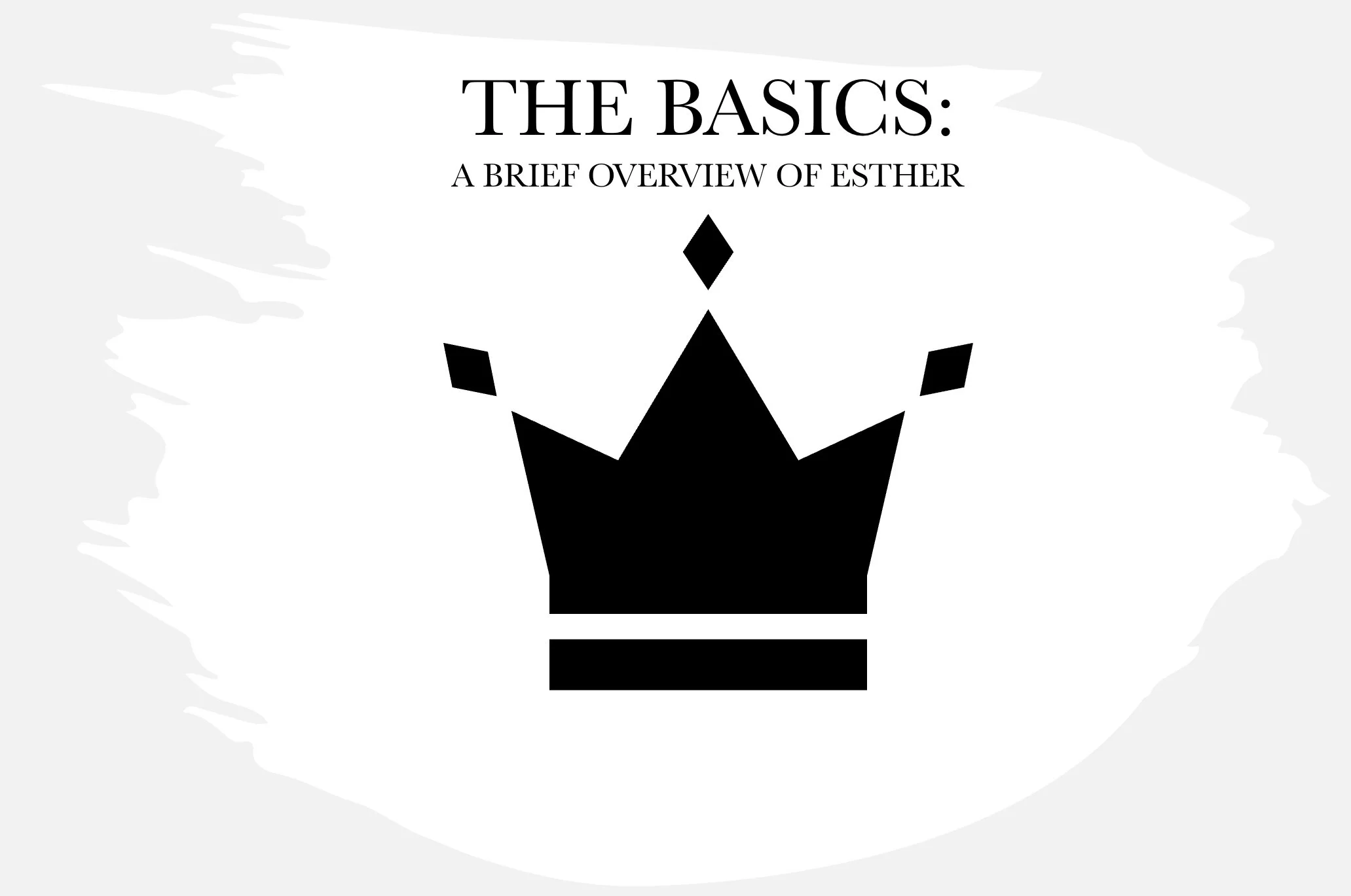 The Basics: A Brief Overview of Esther