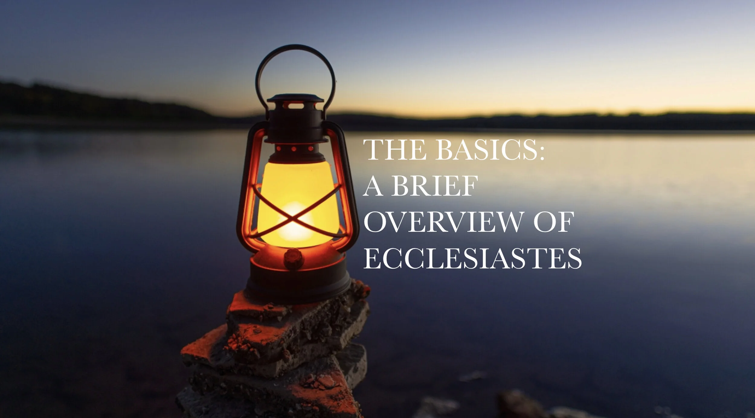 The Basics: A Brief Overview of Ecclesiastes 