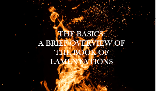 The Basics: A Brief Overview of the Book of Lamentations