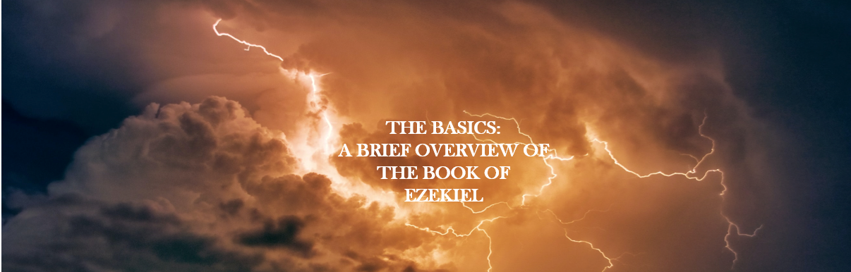 The Basics: A Brief Overview of the Book of Ezekiel