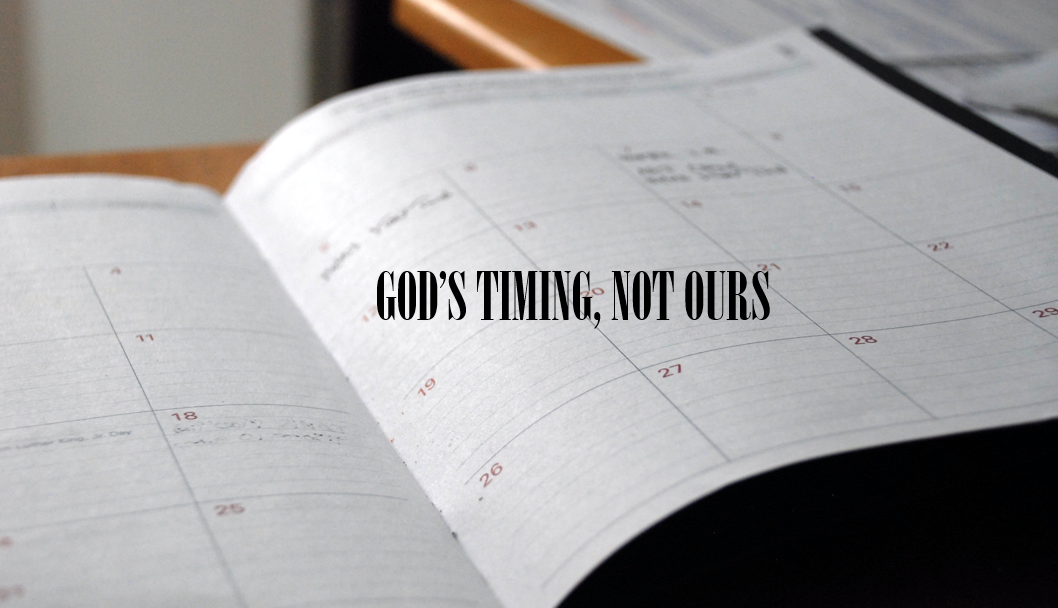 God’s Timing Not Ours