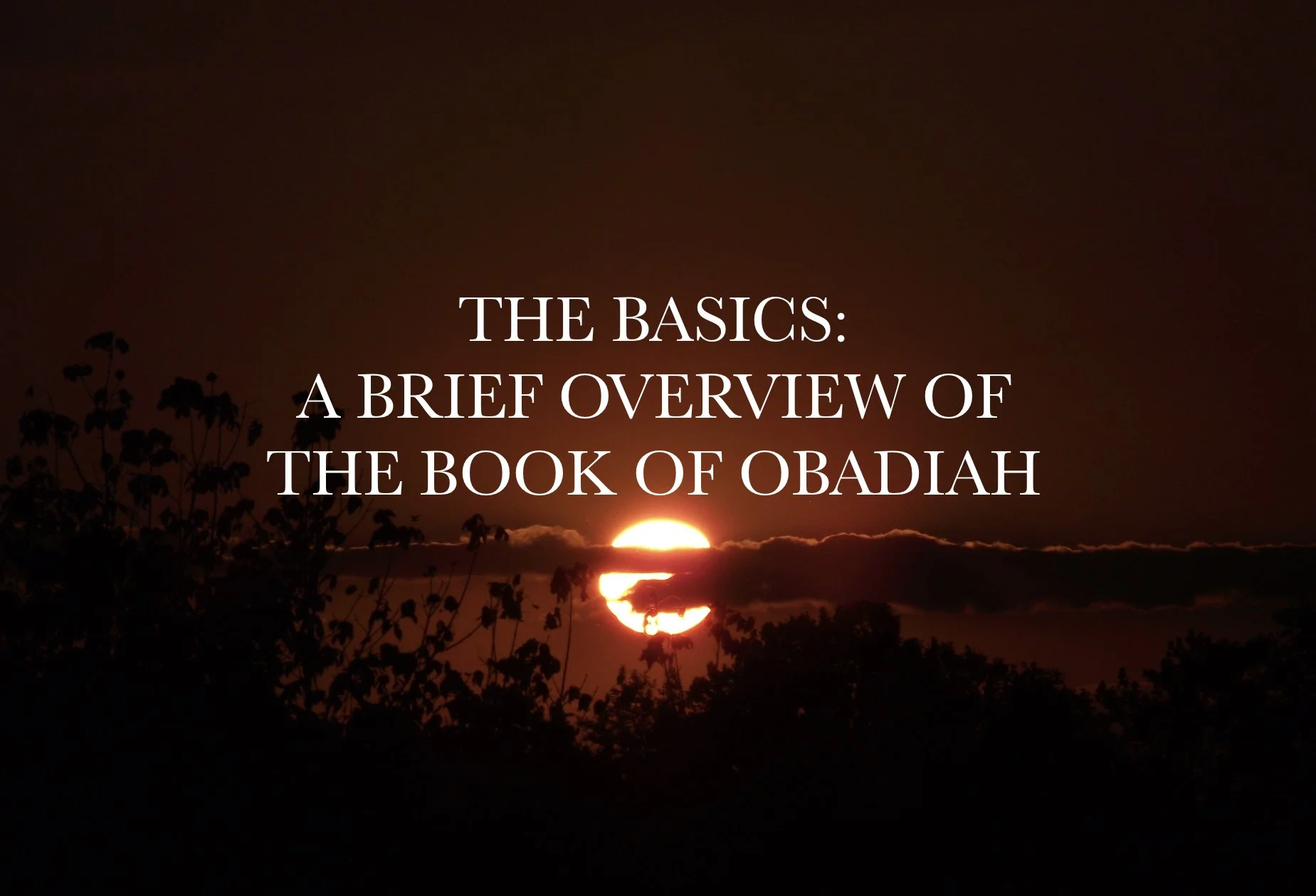 The Basics: A Brief Overview of the Book of Obadiah
