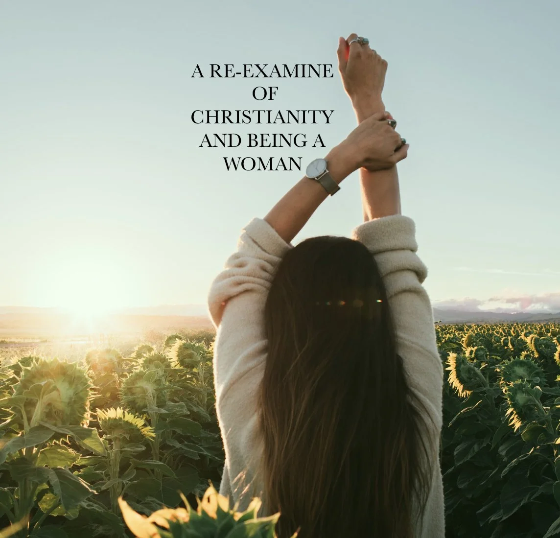 A Re-Examine of Christianity and Being a Woman