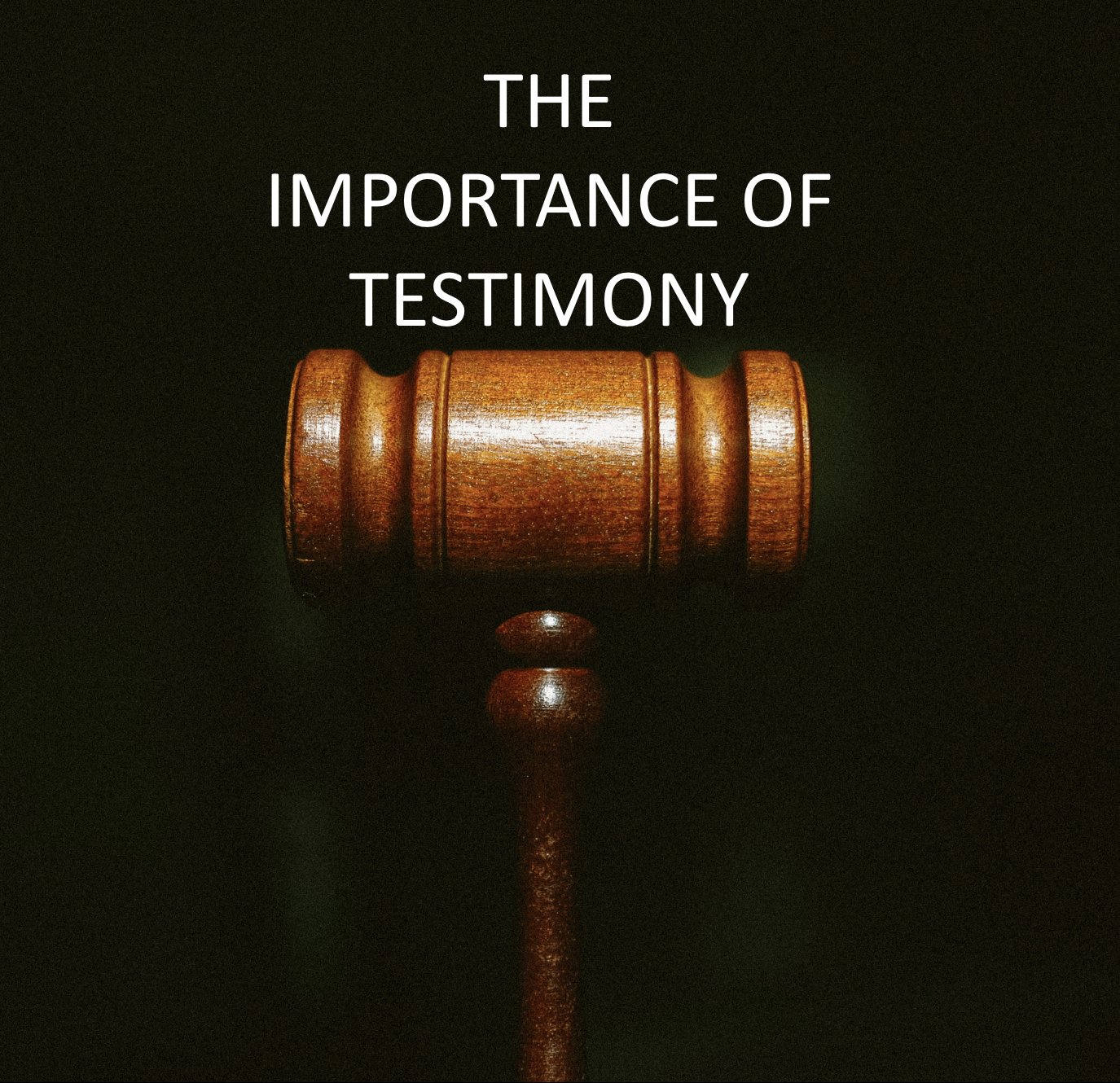 The Importance of Testimony MILL HOUSE MINISTRIES The Importance of Testimony MILL HOUSE MINISTRIES
