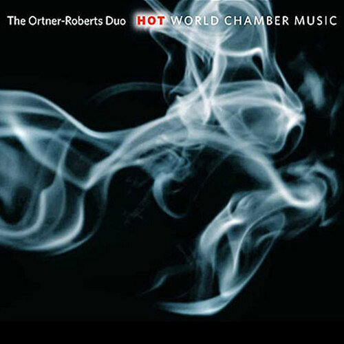 Ortner-Roberts Duo - Hot World Chamber Music
