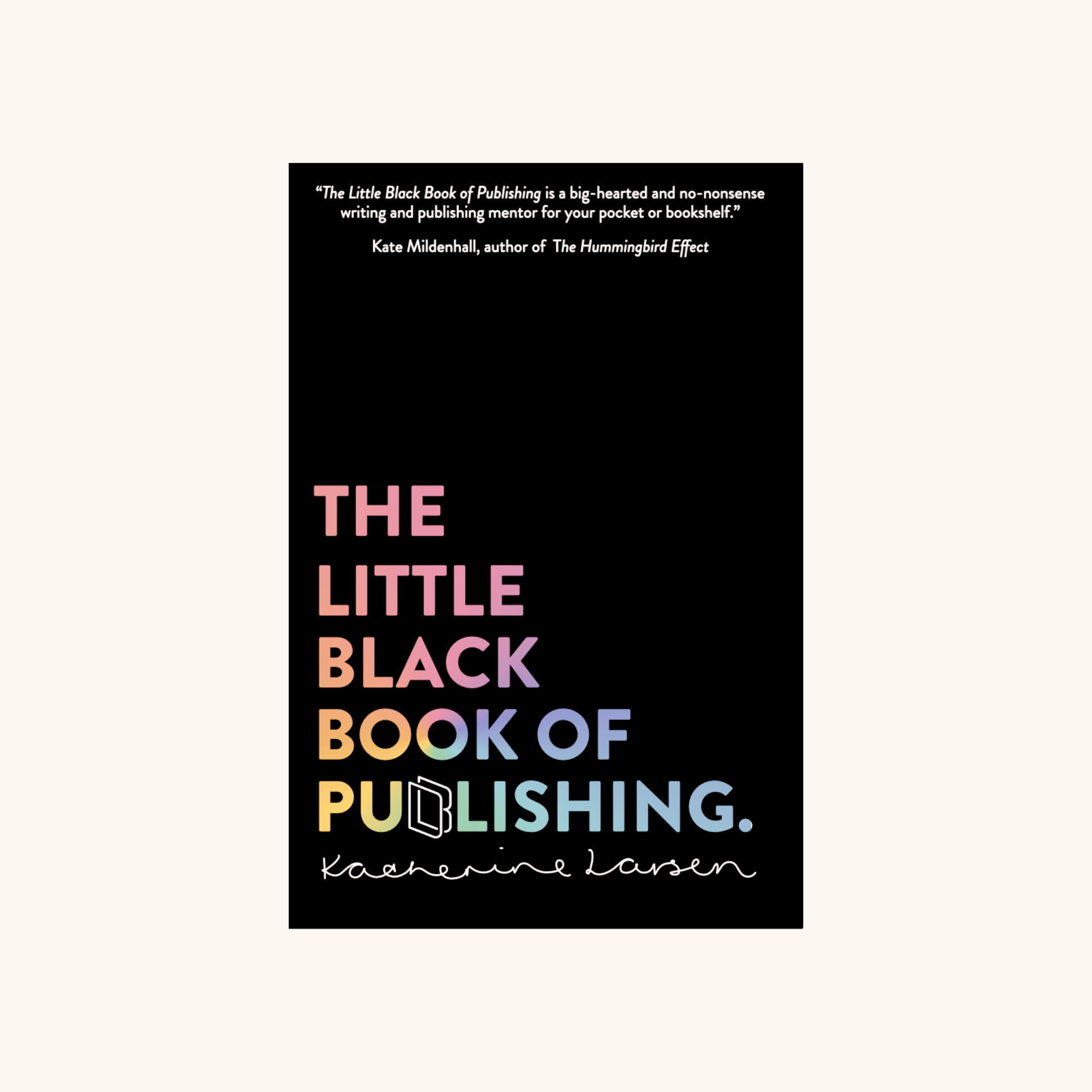 The Little Black Book of Publishing by Katherine Larsen