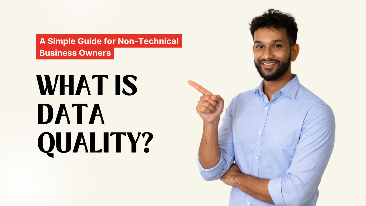 What is Data Quality? A Simple Guide for Non-Technical Business Owners