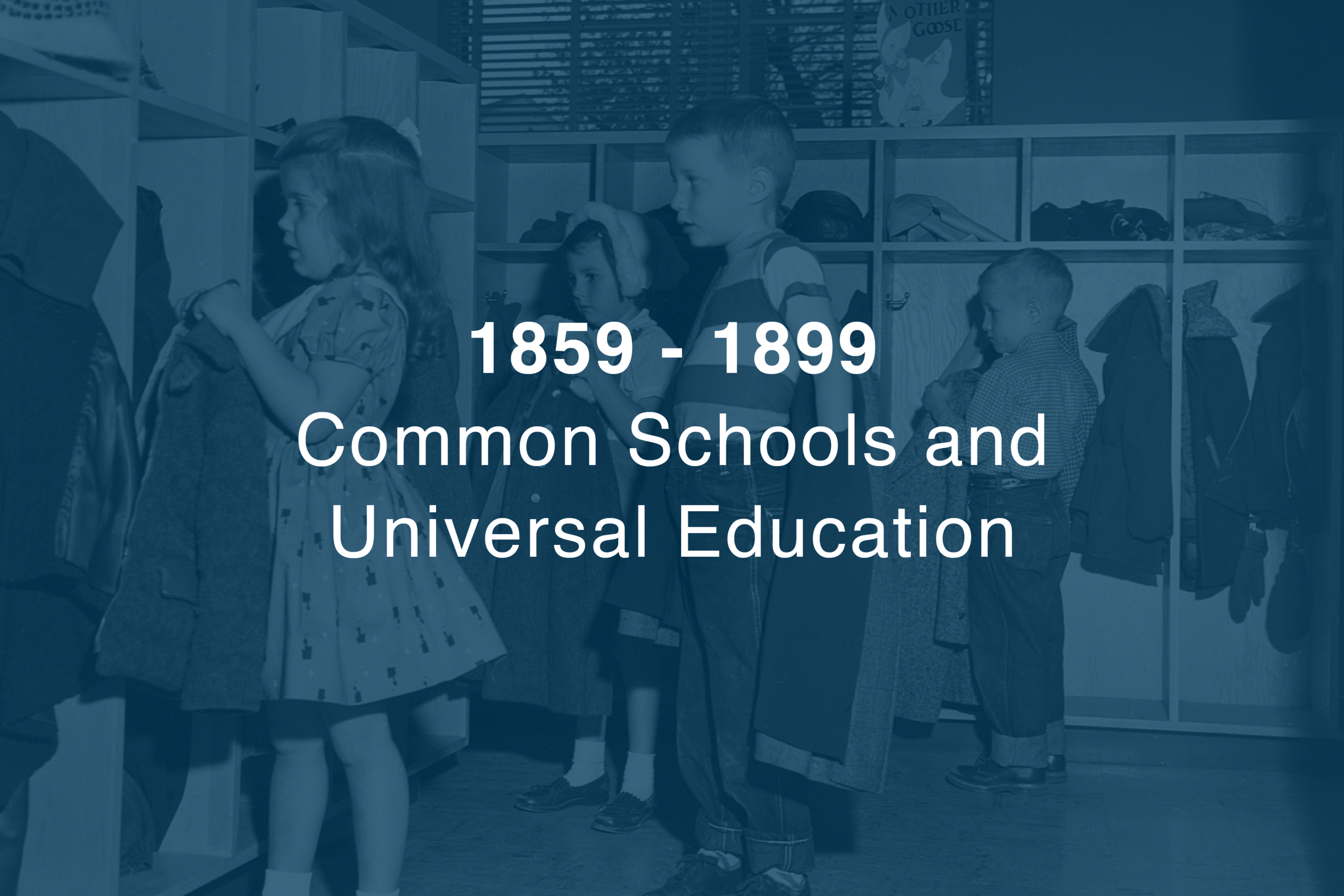 1859-1899: Common Schools and Universal Education