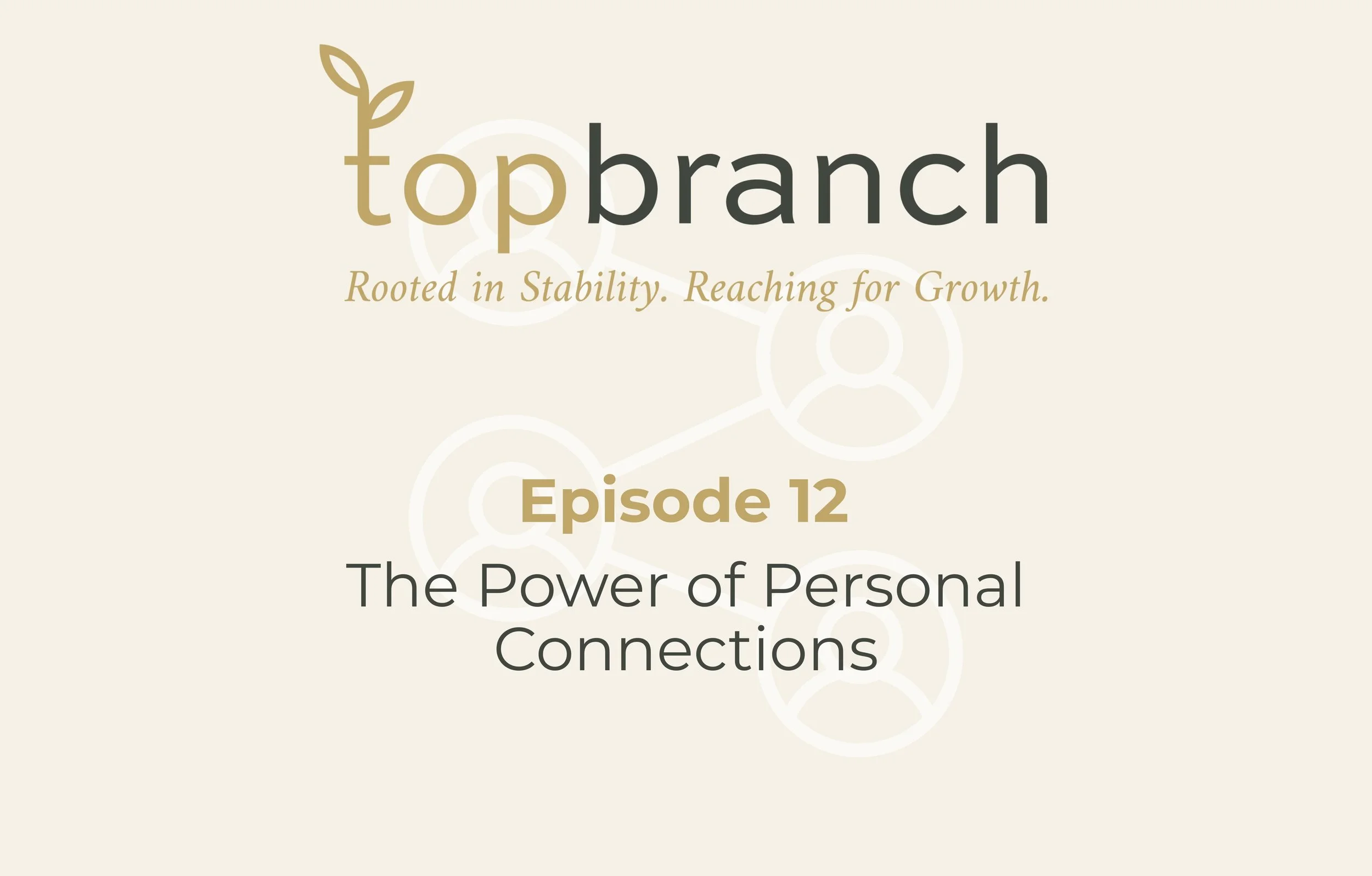 Episode Twelve | The Power of Personal Connections