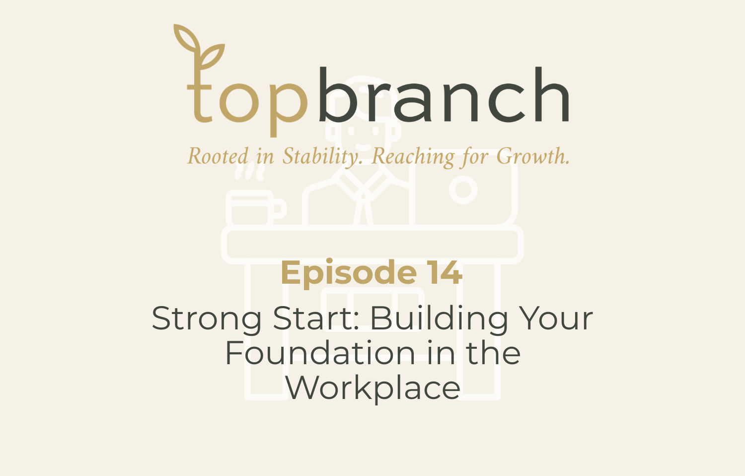 Episode Fourteen | Strong Start: Building Your Foundation in the Workplace with Kate Janson