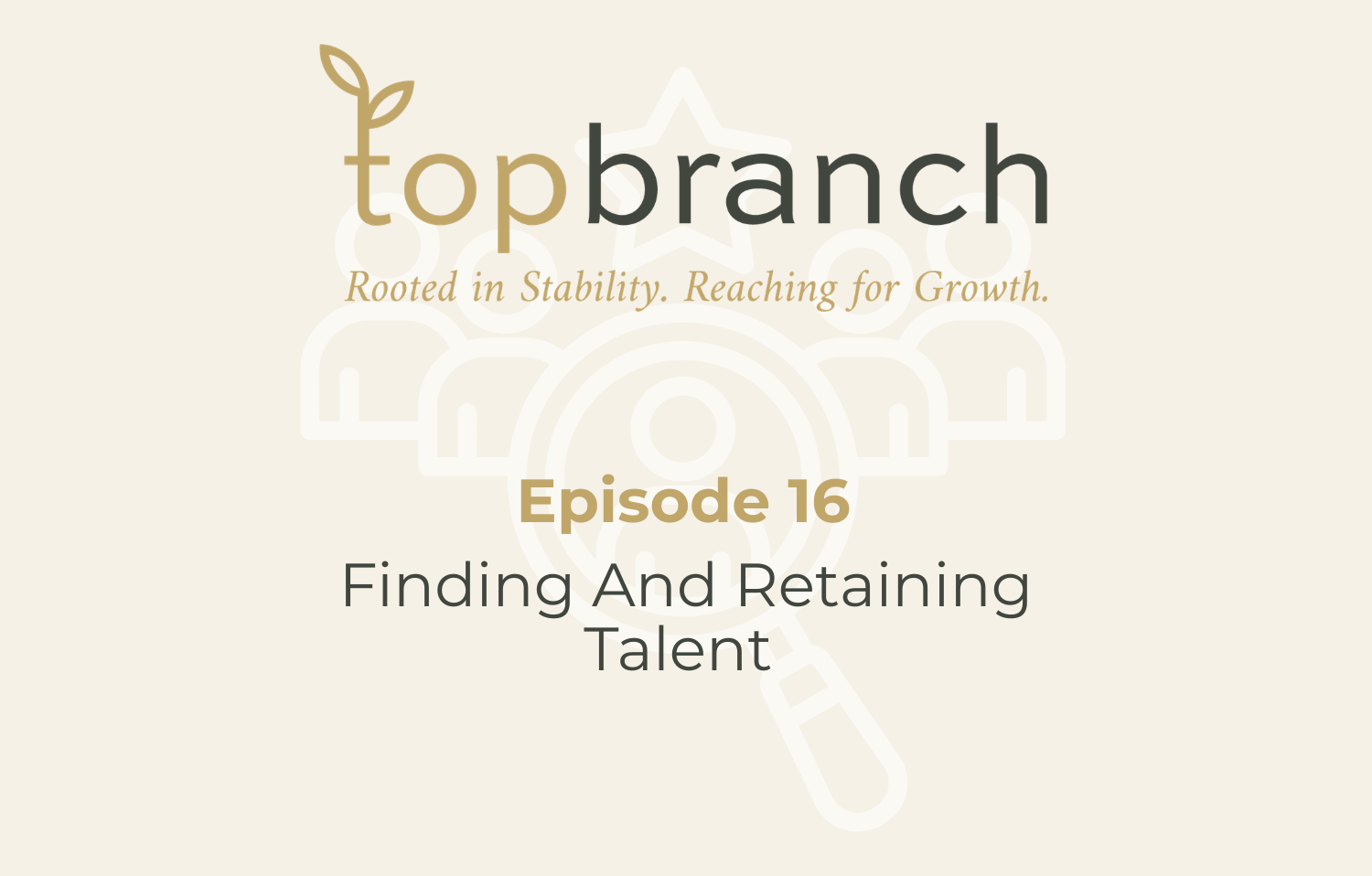 Episode Sixteen | Finding And Retaining Talent 