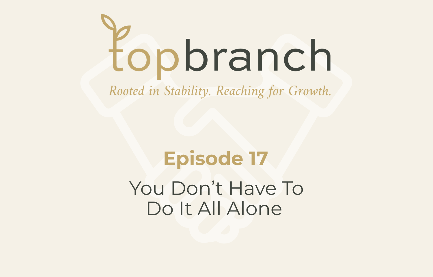 Episode Seventeen | You Don't Have To Do It All Alone