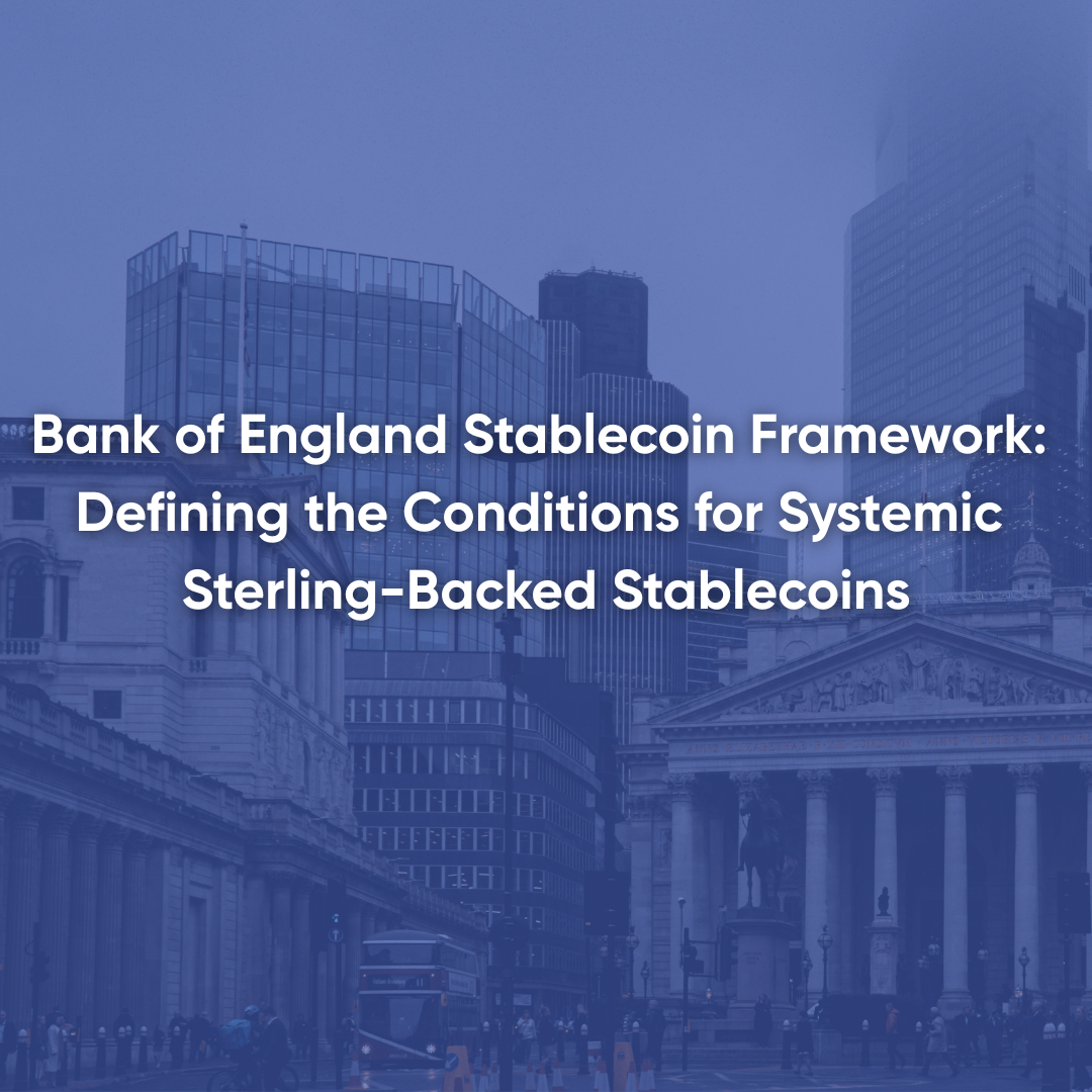 Bank of England Stablecoin Framework: Defining the Conditions for Systemic Sterling-Backed Stablecoins