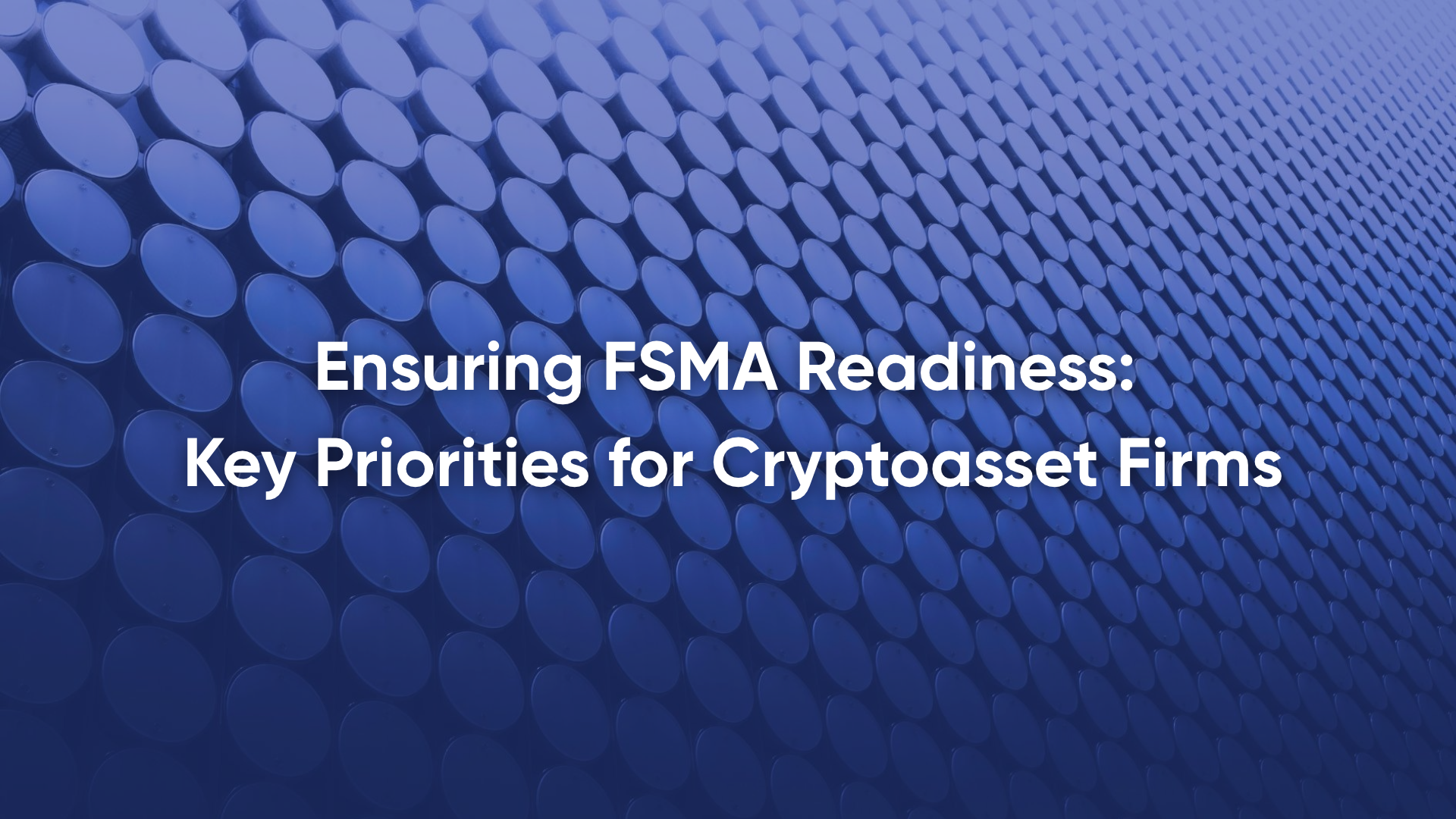 Ensuring FSMA Readiness: Key Priorities for Cryptoasset Firms
